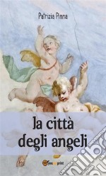 La città degli angeli. E-book. Formato Mobipocket ebook