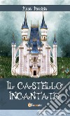 Il castello incantato. E-book. Formato Mobipocket ebook di Patrizia Pinna