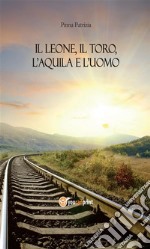 Il leone, il toro, l’aquila e l’uomo. E-book. Formato EPUB ebook