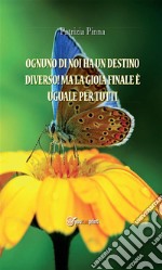 Ognuno di noi ha un destino diverso! Ma la gioia finale è uguale per tutti. E-book. Formato Mobipocket ebook