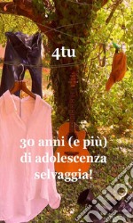 30 anni (e più) di adolescenza selvaggia. E-book. Formato EPUB ebook