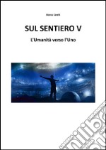 Sul Sentiero V – L’Umanità verso l’Uno. E-book. Formato EPUB ebook