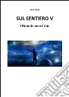 Sul Sentiero V – L’Umanità verso l’Uno. E-book. Formato PDF ebook