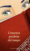 L’essenza proibita del tempo. E-book. Formato Mobipocket ebook di Donatella Venditto