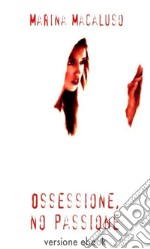 Ossessione, no passione. E-book. Formato EPUB ebook