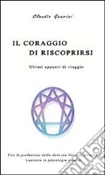 Il coraggio di riscoprirsi: Ultimi appunti di viaggio. E-book. Formato PDF ebook