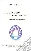 Il coraggio di riscoprirsi: Ultimi appunti di viaggio. E-book. Formato PDF ebook di Claudio Guarini