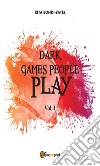 Dark games people play - Vol. I. E-book. Formato EPUB ebook