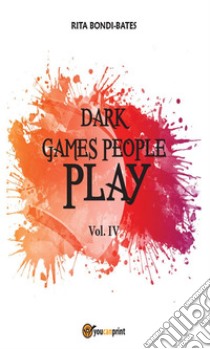 Dark games people play - Vol 4. E-book. Formato EPUB ebook di Rita Bondi Bates