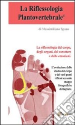 La riflessologia plantovertebrale, la riflessologia del corpo, del carattere e delle emozioni. E-book. Formato PDF
