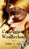 Come into my Wonderland. E-book. Formato EPUB ebook di Isabel C. Alley