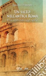 Un salto nell’antica Roma: I vari aspetti della legge Aquilia. E-book. Formato EPUB ebook