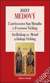 L'arcivescovo San Metodio e il vescovo Viching. E-book. Formato PDF ebook di Roberto Serafini
