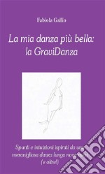 La mia danza più bella: la Gravidanza. E-book. Formato EPUB ebook