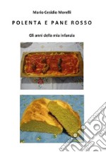 Polenta e pane rosso – Gli anni della mia infanzia. E-book. Formato PDF ebook