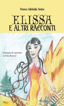 Elissa e altri racconti. E-book. Formato PDF ebook di Franca Adelaide Amico