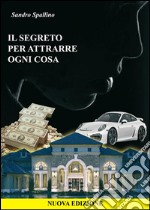 Il segreto per attrarre ogni cosa. E-book. Formato EPUB ebook