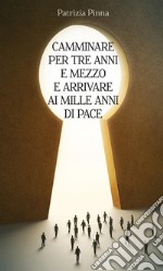 Camminare per tre anni e mezzo e arrivare ai mille anni di pace. E-book. Formato EPUB ebook