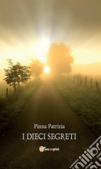 I dieci segreti. E-book. Formato Mobipocket ebook di Patrizia Pinna