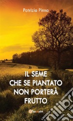 Il seme che se piantato non porterà frutto. E-book. Formato EPUB ebook