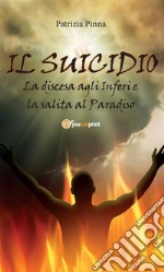 Il suicidio! La discesa agli inferi e la salita al paradiso. E-book. Formato Mobipocket ebook