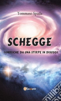 Schegge (oniriche da una stirpe in disuso). E-book. Formato Mobipocket ebook di Tommaso Spada