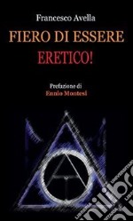 Fiero di essere eretico!. E-book. Formato PDF ebook