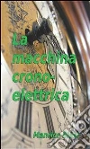 La macchina cronoelettrica. E-book. Formato PDF ebook di Manrico Blasi