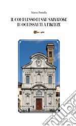 Il Complesso di San Salvatore In Ognissanti a Firenze. E-book. Formato Mobipocket ebook