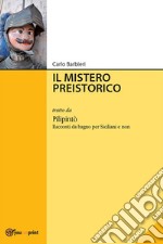 Il mistero preistorico: tratto da Pilipintò. Racconti Siciliani da Bagno per Siciliani e non. E-book. Formato EPUB ebook