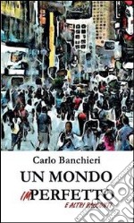 Un mondo imperfetto e altri racconti. E-book. Formato PDF ebook