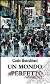Un mondo imperfetto e altri racconti. E-book. Formato PDF ebook di Carlo Banchieri