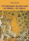 Il cristianesimo dei primi secoli tra filosofia e riti misterici. E-book. Formato EPUB ebook di Franco Savelli