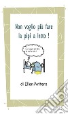 Non voglio fare più la pipì a letto!. E-book. Formato Mobipocket ebook