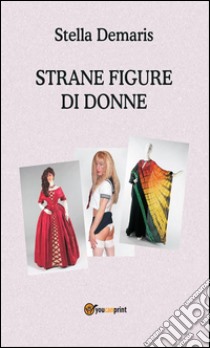 Strane figure di donne. E-book. Formato PDF ebook di AA. VV.