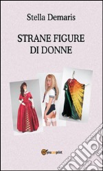 Strane figure di donne. E-book. Formato Mobipocket