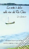 La notte è dolce sulle rive del Rio Chico. E-book. Formato Mobipocket ebook di Gero Geroberti