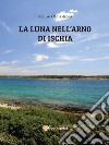 La Luna nell’Arno di Ischia. E-book. Formato EPUB ebook di Mauro Olmastroni