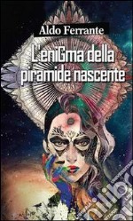 L’enigma della piramide nascente. E-book. Formato PDF ebook