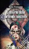 L’enigma della piramide nascente. E-book. Formato PDF ebook di Aldo Ferrante