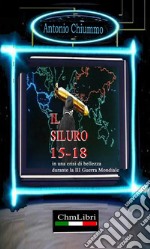 Il Siluro 15-18 in una crisi di bellezza durante la III guerra mondiale. E-book. Formato EPUB ebook