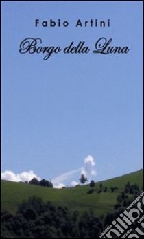 Borgo della luna. E-book. Formato PDF ebook di Fabio Artini