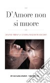 D'Amore non si muore: Diario-Terapia di una paziente Escort . E-book. Formato Mobipocket ebook