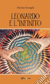 Leonardo e l’infinito. E-book. Formato Mobipocket ebook di Patrizia Serangeli