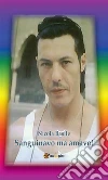 Sanguinavo ma amavo. E-book. Formato EPUB ebook di Nicola Basile