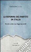 La riforma dei partiti in Italia. Perché conviene una legge sui partiti. E-book. Formato PDF ebook