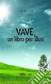 Vave, un libro per illusi. E-book. Formato EPUB ebook