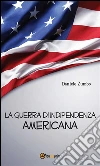 La guerra di indipendenza americana. E-book. Formato EPUB ebook