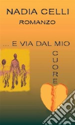 E via dal mio cuore. E-book. Formato EPUB ebook