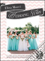 WEDDING STAFF - la guida alla nuova figura professionale dietro le quinte dei matrimoni d'eccellenza. E-book. Formato PDF